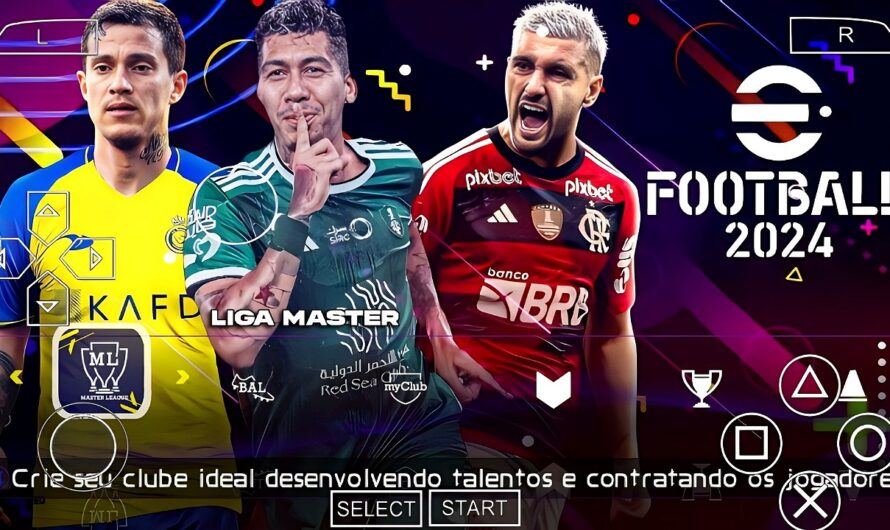 EFOOTBALL PES 2024 PPSSPP C/ BRASILEIRÃO e EUROPEUS COPA LIBERTADORES NOVAS FACES CLUBES ATUALIZADOS