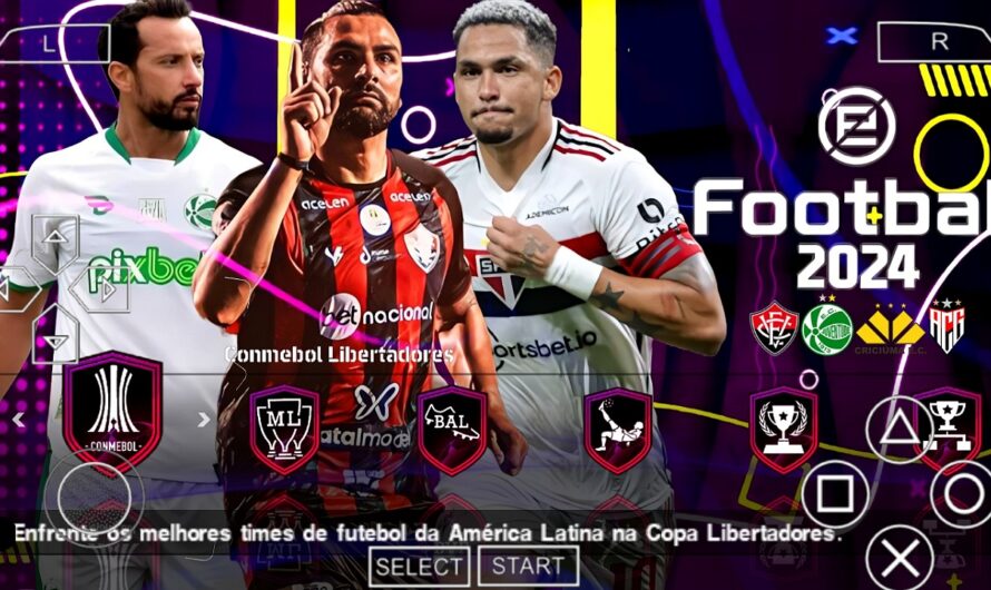 EFOOTBALL PES 2024 PPSSPP COM NOVOS CLUBES NO BRASILEIRÃO SERIE A e B EUROPEUS FACES ATUALIZADOS