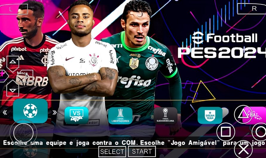 EFOOTBALL PES 2024 PPSSPP COM BRASILEIRÃO A e B PATCH SUL-AMERICANO NOVAS TRANSFERÊNCIAS ATUALIZADOS