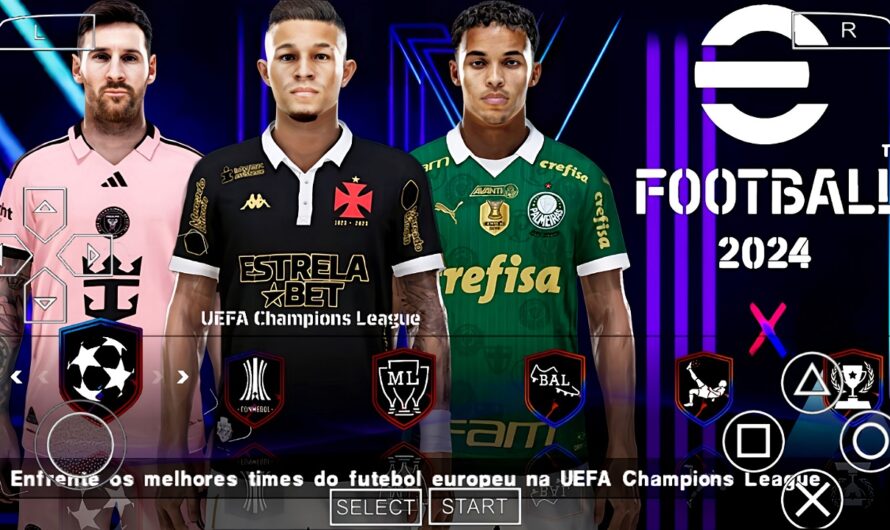 EFOOTBALL PES 2024 PPSSPP COM BRASILEIRÃO e EUROPEUS NOVAS FACES TRANSFERÊNCIAS BOLAS ATUALIZADOS