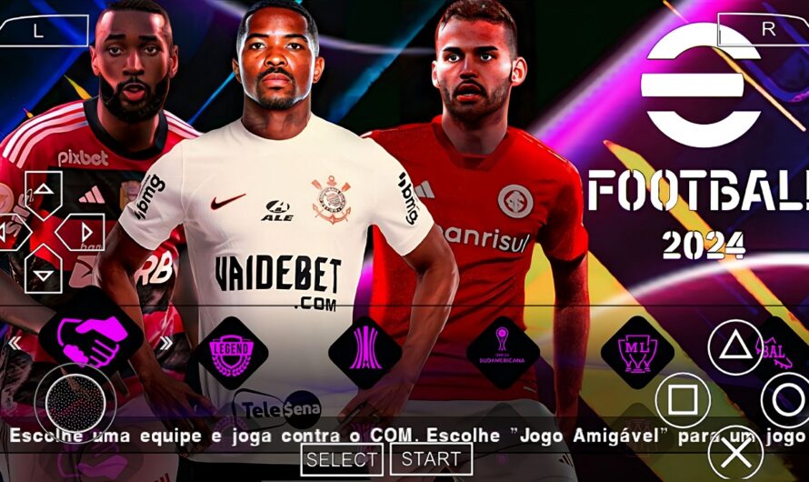 EFOOTBALL PES 2024 PPSSPP BRASILEIRÃO A e B SUL-AMERICANO ELENCOS ATUALIZADOS NOVAS FACES + KITS 24